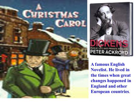 A famous English Novelist. He lived in the times when great changes happened in England and other European countries.