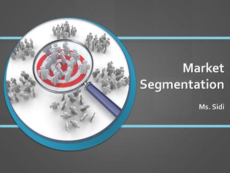 Market Segmentation Ms. Sidi. Group Discussion Your team is in charge of selling one of the following products. Who do you think will most likely purchase.