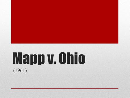 Mapp v. Ohio (1961).