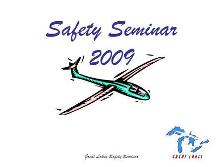 Great Lakes Safety Seminar Safety Seminar 2009. Great Lakes Safety Seminar Golden Horseshoe Airspace Enhancements Efective March 12th, 2009, a number.