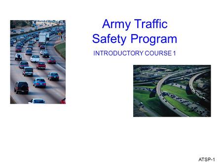 Army Traffic Safety Program INTRODUCTORY COURSE 1 ATSP-1.