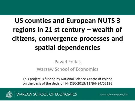 This project is funded by National Science Centre of Poland on the basis of the decision Nr DEC-2013/11/B/HS4/02126 US counties and European NUTS 3 regions.