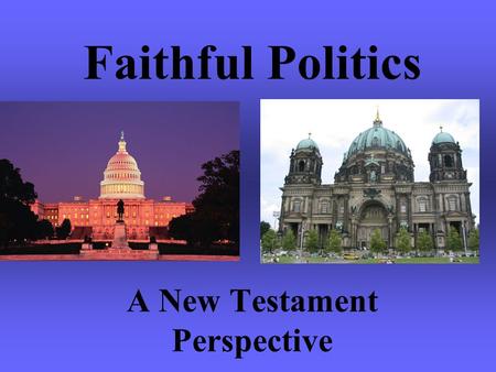 Faithful Politics A New Testament Perspective. PRINCIPLE ONE There is a difference between the authority of the State and the authority of Religion, and.