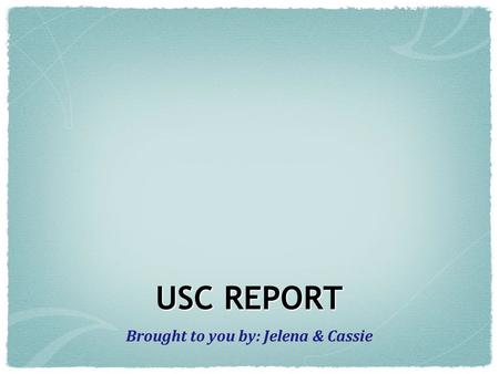 USC REPORT Brought to you by: Jelena & Cassie. Do YOU know the Western School Song? Western, Western, Western U College fair and square Arts and Meds.