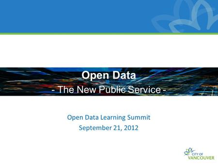 Open Data - The New Public Service - Open Data Learning Summit September 21, 2012.