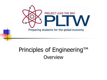 Principles of Engineering™ Overview. What is Project Lead the Way? Focus on learning through Rigor Relevance Retention Integration Motivation.