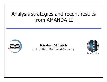 Kirsten Münich University of Dortmund, Germany Analysis strategies and recent results from AMANDA-II.