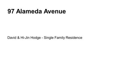 97 Alameda Avenue David & Hi-Jin Hodge - Single Family Residence.