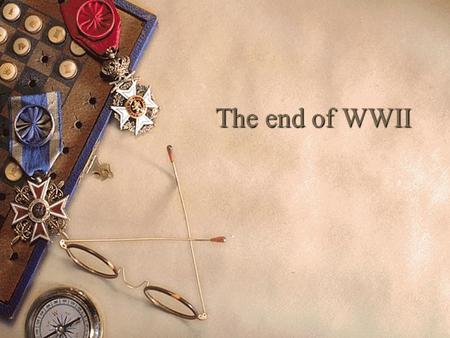 The end of WWII. Italy  Allies win in North Africa – July 1943 – Target Italy  Sicily is taken – Italian king arrests Mussolini – surrenders to the.