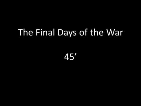 The Final Days of the War 45’. Symbolic Victory A reward for the Red Army Personal gratification.