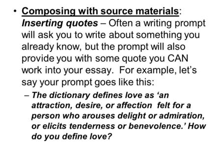 Composing with source materials: Inserting quotes – Often a writing prompt will ask you to write about something you already know, but the prompt will.