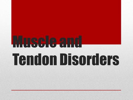 Muscle and Tendon Disorders. Muscular Dystrophy Inherited genetic disorder Duchene Muscular Dystrophy is the most common form of the disease Caused by.