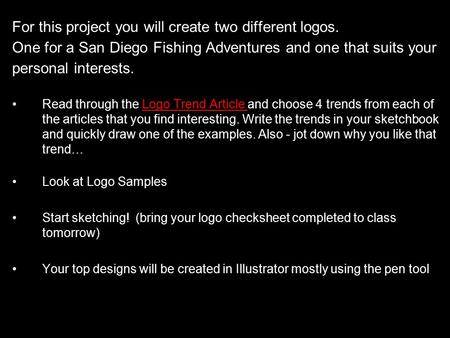 For this project you will create two different logos. One for a San Diego Fishing Adventures and one that suits your personal interests. Read through the.