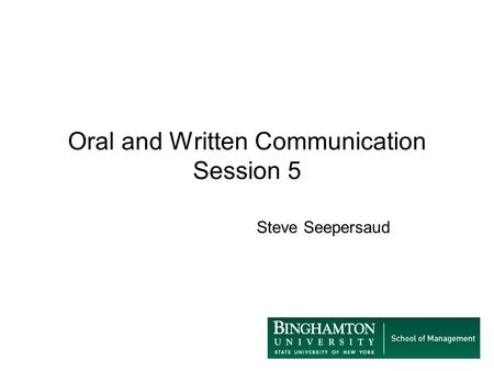 Oral and Written Communication Session 5 Steve Seepersaud.