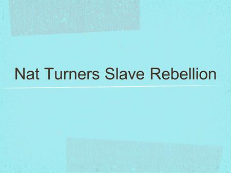 Nat Turners Slave Rebellion. Objective 1: You will compare, analyze and determine the points of view of the following documents State the point of Document.