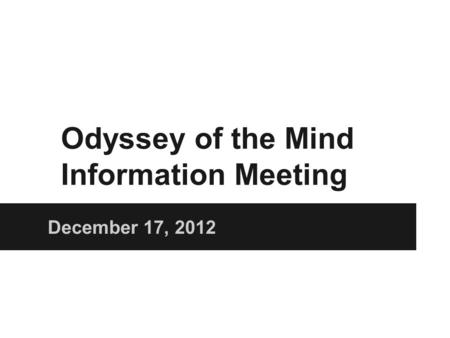 Odyssey of the Mind Information Meeting December 17, 2012.