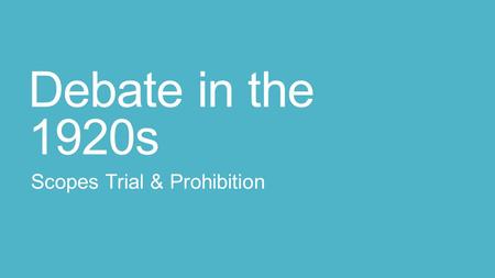 Debate in the 1920s Scopes Trial & Prohibition. Today’s Objective After today’s lesson, students will be able to… Explain why prohibition failed and why.