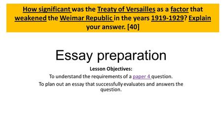 Essay preparation Lesson Objectives: To understand the requirements of a paper 4 question. To plan out an essay that successfully evaluates and answers.