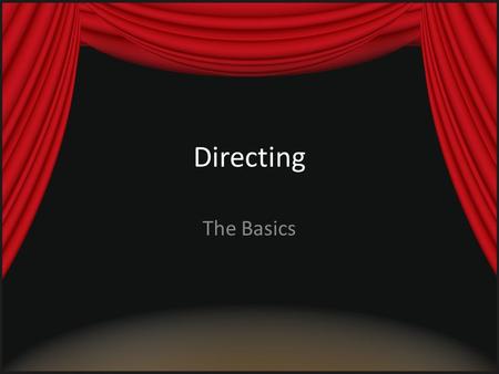 Directing The Basics. The director's vision shapes the look and feel of a film. He or she is the creative force that pulls a film together, responsible.