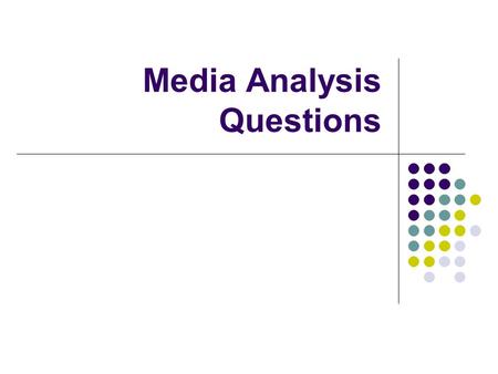 Media Analysis Questions. EQ25:How do sounds, images, and words used on TV, film, radio, and internet support the production? Can I identify visual, sound,