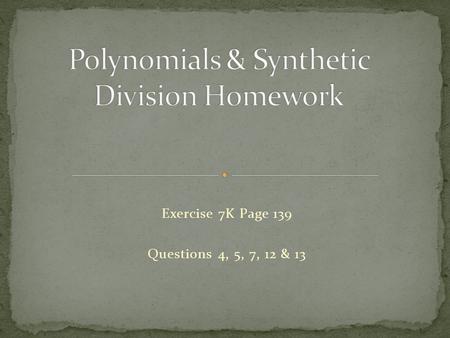 Exercise 7K Page 139 Questions 4, 5, 7, 12 & 13. Exercise 7K Page 139 Q4 (a) Factorise f(x) = x 3 + x 2 – 16x – 16 1 1 – 16 – 16 Try ± 1, ± 2, ± 4 4 4.