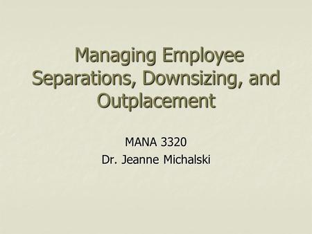 Managing Employee Separations, Downsizing, and Outplacement