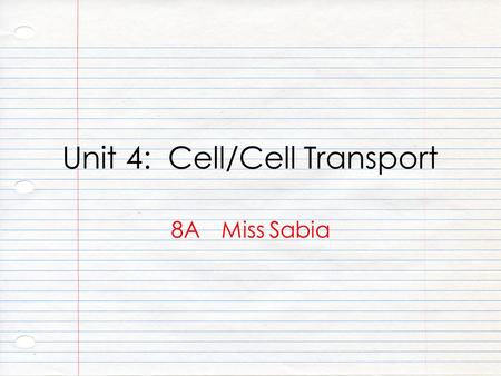 Unit 4: Cell/Cell Transport 8A Miss Sabia. Essential Question 1.What is a cell? 2.What scientific contributions led to the development of the cell theory?