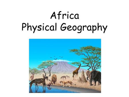 Africa Physical Geography. Land and Water Where is Africa located? What are Africa’s most important landforms?