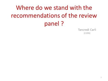 Where do we stand with the recommendations of the review panel ? Tancredi Carli (CERN) 1.