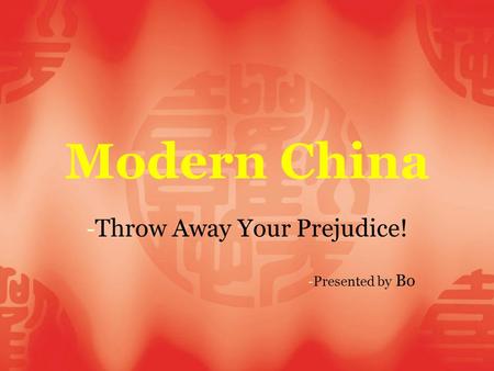 Modern China - Throw Away Your Prejudice! - Presented by Bo.