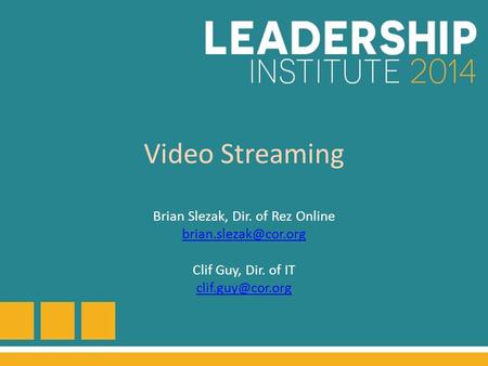 Video Streaming Brian Slezak, Dir. of Rez Online Clif Guy, Dir. of IT