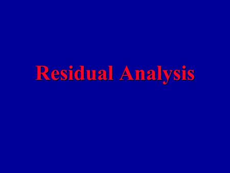 Residual Analysis Purposes –Examine Functional Form (Linear vs. Non- Linear Model) –Evaluate Violations of Assumptions Graphical Analysis of Residuals.