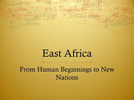 East Africa From Human Beginnings to New Nations.