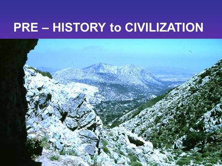 PRE – HISTORY to CIVILIZATION. Study Artifacts to learn about early peoples Archaeologist.