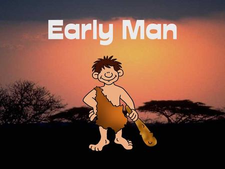 Early Man.