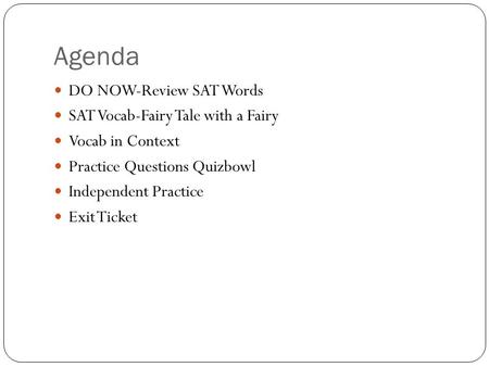 Agenda DO NOW-Review SAT Words SAT Vocab-Fairy Tale with a Fairy Vocab in Context Practice Questions Quizbowl Independent Practice Exit Ticket.