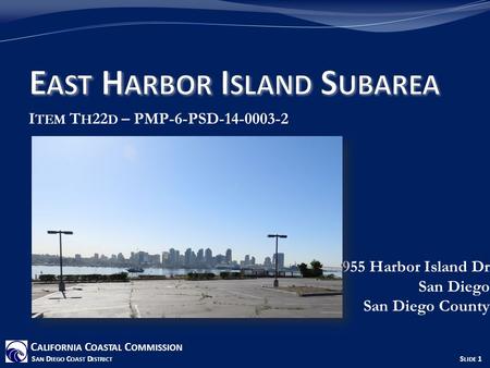 I TEM T H 22 D – PMP-6-PSD-14-0003-2 955 Harbor Island Dr San Diego San Diego County C ALIFORNIA C OASTAL C OMMISSION S AN D IEGO C OAST D ISTRICT S LIDE.