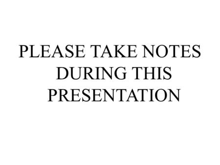 PLEASE TAKE NOTES DURING THIS PRESENTATION