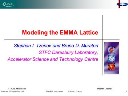 Tuesday, 02 September 2008FFAG08, Manchester Stephan I. Tzenov1 Modeling the EMMA Lattice Stephan I. Tzenov and Bruno D. Muratori STFC Daresbury Laboratory,