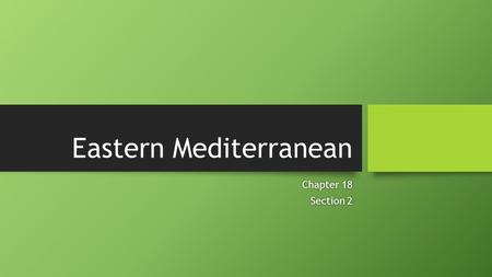 Eastern Mediterranean Chapter 18Chapter 18 Section 2Section 2.