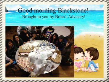 Good morning Blackstone! Brought to you by Brian's Advisory!