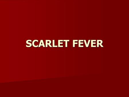 SCARLET FEVER.