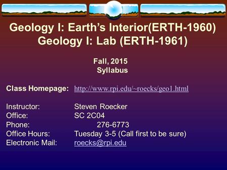 Geology I: Earth’s Interior(ERTH-1960) Geology I: Lab (ERTH-1961) Fall, 2015 Syllabus Class Homepage: