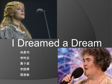 I Dreamed a Dream 林彥均 李昀安 黃子柔 李詩婷 張家新. Les Miserables  Background: The French Revolution.