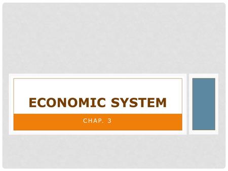 CHAP. 3 ECONOMIC SYSTEM. LEARNING TARGETS: Why do different economics systems exist? What are the characteristics of different market structures? Market.