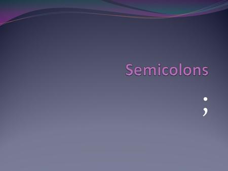 ;. Semicolon Links two complete thoughts in a single sentence Does NOT need a conjunction to join two independent clauses Is stronger than a comma, but.