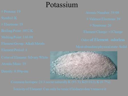 Potassium # Protons: 19 Atomic Number: Symbol: K