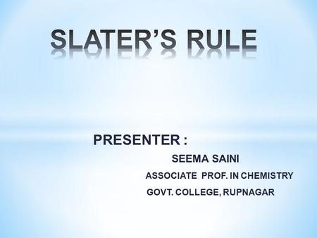 SLATER’S RULE PRESENTER : SEEMA SAINI ASSOCIATE PROF. IN CHEMISTRY