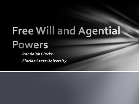 Randolph Clarke Florida State University. Free will – or freedom of the will – is often taken to be a power of some kind.