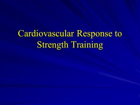 Cardiovascular Response to Strength Training. Chronic Adaptation at Rest Decrease rest Heart rate (HR) and Blood pressure (BP) Change in Blood lipid Change.